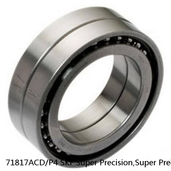 71817ACD/P4 SKF Super Precision,Super Precision Bearings,Super Precision Angular Contact,71800 Series,25 Degree Contact Angle